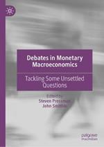 Debates in Monetary Macroeconomics: Tackling Some Unsettled Questions