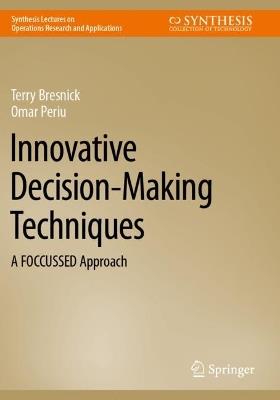 Innovative Decision-Making Techniques: A FOCCUSSED Approach - Terry Bresnick,Omar Periu - cover