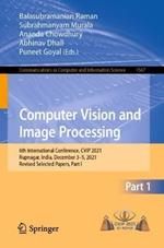 Computer Vision and Image Processing: 6th International Conference, CVIP 2021, Rupnagar, India, December 3–5, 2021, Revised Selected Papers, Part I