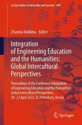 Integration of Engineering Education and the Humanities: Global Intercultural Perspectives: Proceedings of the Conference Integration of Engineering Education and the Humanities: Global Intercultural Perspectives, 20–22 April 2022, St. Petersburg, Russia - cover
