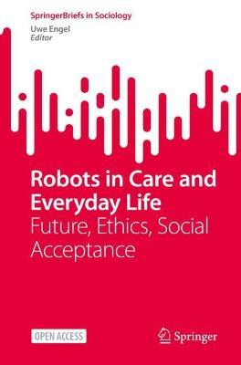Robots in Care and Everyday Life: Future, Ethics, Social Acceptance - cover