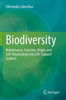 Biodiversity: Maintenance, Function, Origin, and Self-Organisation into Life-Support Systems - Edmundas Lekevicius - cover