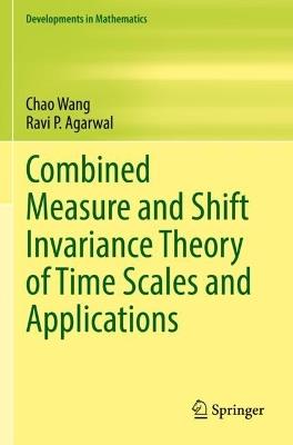Combined Measure and Shift Invariance Theory of Time Scales and Applications - Chao Wang,Ravi P. Agarwal - cover