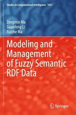 Modeling and Management of Fuzzy Semantic RDF Data - Zongmin Ma,Guanfeng Li,Ruizhe Ma - cover