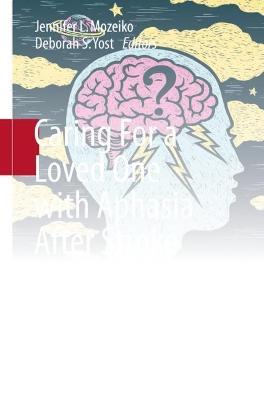 Caring For a Loved One with Aphasia After Stroke: A Narrative-Based Support Guide for Caregivers, Families and Friends - cover