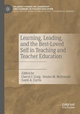 Learning, Leading, and the Best-Loved Self in Teaching and Teacher Education - cover