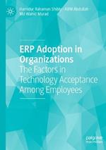 ERP Adoption in Organizations: The Factors in Technology Acceptance Among Employees