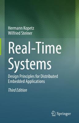 Real-Time Systems: Design Principles for Distributed Embedded Applications - Hermann Kopetz,Wilfried Steiner - cover