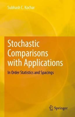 Stochastic Comparisons with Applications: In Order Statistics and Spacings - Subhash C. Kochar - cover