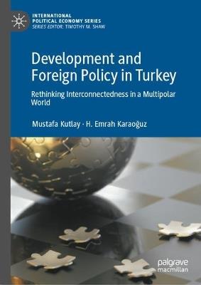 Development and Foreign Policy in Turkey: Rethinking Interconnectedness in a Multipolar World - Mustafa Kutlay,H. Emrah Karaoguz - cover