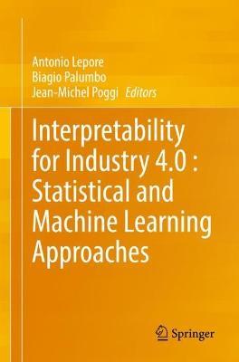 Interpretability for Industry 4.0 : Statistical and Machine Learning Approaches - cover