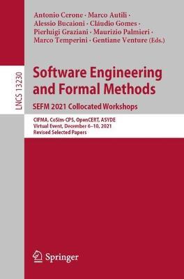 Software Engineering and Formal Methods. SEFM 2021 Collocated Workshops: CIFMA, CoSim-CPS, OpenCERT, ASYDE, Virtual Event, December 6–10, 2021, Revised Selected Papers - cover