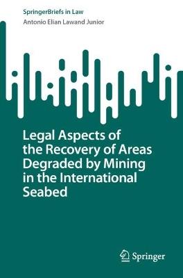 Legal Aspects of the Recovery of Areas Degraded by Mining in the International Seabed - Antonio Elian Lawand Junior - cover