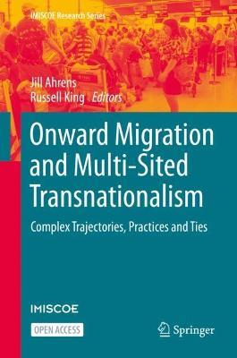 Onward Migration and Multi-Sited Transnationalism: Complex Trajectories, Practices and Ties - cover