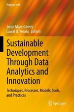 Sustainable Development Through Data Analytics and Innovation: Techniques, Processes, Models, Tools, and Practices