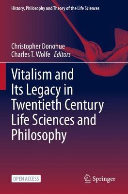 Vitalism and Its Legacy in Twentieth Century Life Sciences and Philosophy - cover
