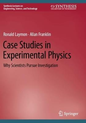 Case Studies in Experimental Physics: Why Scientists Pursue Investigation - Ronald Laymon,Allan Franklin - cover