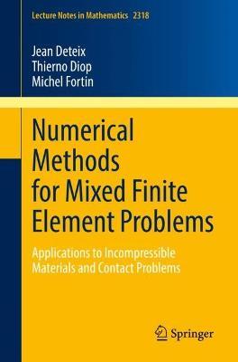 Numerical Methods for Mixed Finite Element Problems: Applications to Incompressible Materials and Contact Problems - Jean Deteix,Thierno Diop,Michel Fortin - cover