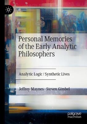 Personal Memories of the Early Analytic Philosophers: Analytic Logic / Synthetic Lives - Jeffrey Maynes,Steven Gimbel - cover