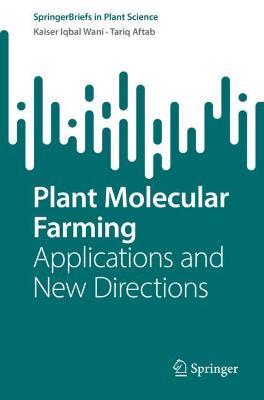 Plant Molecular Farming: Applications and New Directions - Kaiser Iqbal Wani,Tariq Aftab - cover