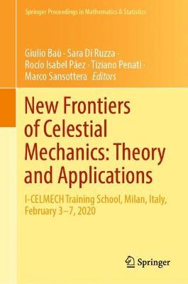 New Frontiers of Celestial Mechanics: Theory and Applications: I-CELMECH Training School, Milan, Italy, February 3–7, 2020 - cover