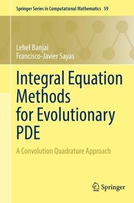 Integral Equation Methods for Evolutionary PDE: A Convolution Quadrature Approach - Lehel Banjai,Francisco-Javier Sayas - cover