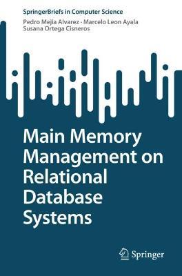 Main Memory Management on Relational Database Systems - Pedro Mejia Alvarez,Marcelo Leon Ayala,Susana Ortega Cisneros - cover