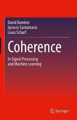 Coherence: In Signal Processing and Machine Learning - David Ramírez,Ignacio Santamaría,Louis Scharf - cover