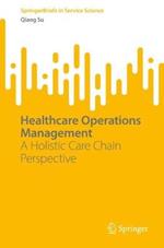 Healthcare Operations Management: A Holistic Care Chain Perspective