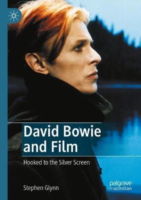 David Bowie and Film: Hooked to the Silver Screen - Stephen Glynn - cover