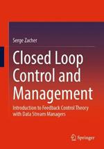 Closed Loop Control and Management: Introduction to Feedback Control Theory with Data Stream Managers