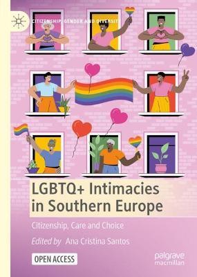 LGBTQ+ Intimacies in Southern Europe: Citizenship, Care and Choice - cover