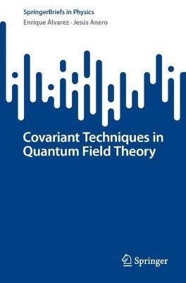 Covariant Techniques in Quantum Field Theory - Enrique Álvarez,Jesús Anero - cover