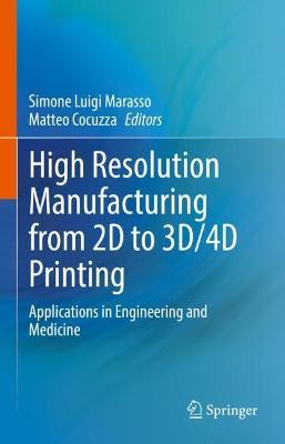 High Resolution Manufacturing from 2D to 3D/4D Printing: Applications in Engineering and Medicine - cover
