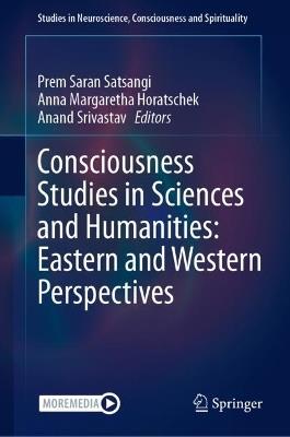 Consciousness Studies in Sciences and Humanities: Eastern and Western Perspectives - cover