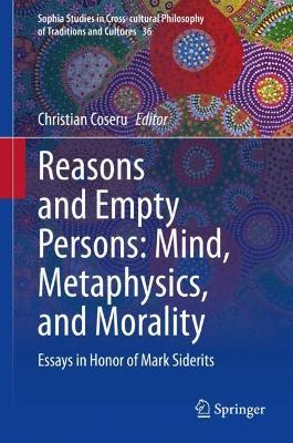 Reasons and Empty Persons: Mind, Metaphysics, and Morality: Essays in Honor of Mark Siderits - cover