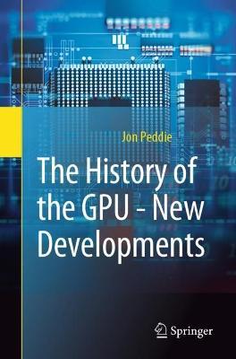 The History of the GPU - New Developments - Jon Peddie - cover