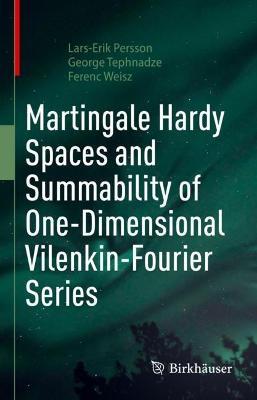 Martingale Hardy Spaces and Summability of One-Dimensional Vilenkin-Fourier Series - Lars-Erik Persson,George Tephnadze,Ferenc Weisz - cover