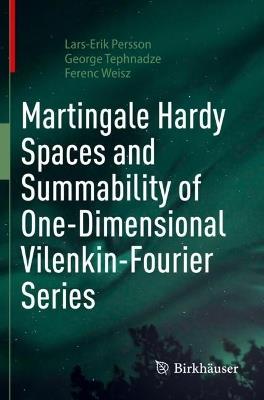 Martingale Hardy Spaces and Summability of One-Dimensional Vilenkin-Fourier Series - Lars-Erik Persson,George Tephnadze,Ferenc Weisz - cover