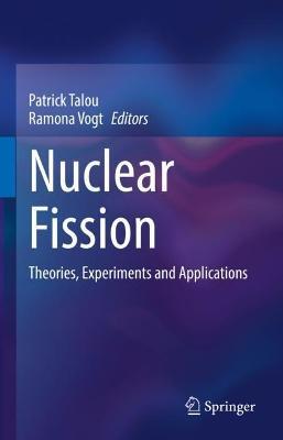 Nuclear Fission: Theories, Experiments and Applications - cover
