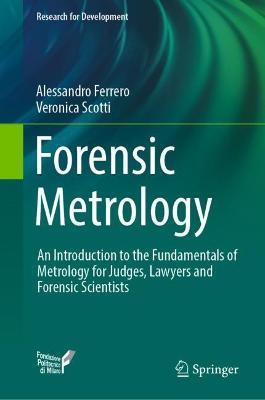 Forensic Metrology: An Introduction to the Fundamentals of Metrology for Judges, Lawyers and Forensic Scientists - Alessandro Ferrero,Veronica Scotti - cover
