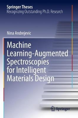 Machine Learning-Augmented Spectroscopies for Intelligent Materials Design - Nina Andrejevic - cover