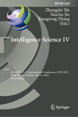Intelligence Science IV: 5th IFIP TC 12 International Conference, ICIS 2022, Xi'an, China, October 28–31, 2022, Proceedings - cover