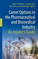 Career Options in the Pharmaceutical and Biomedical Industry: An Insider’s Guide
