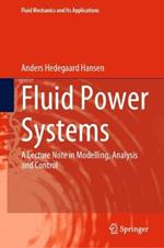 Fluid Power Systems: A Lecture Note in Modelling, Analysis and Control