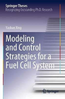 Modeling and Control Strategies for a Fuel Cell System - Yashan Xing - cover