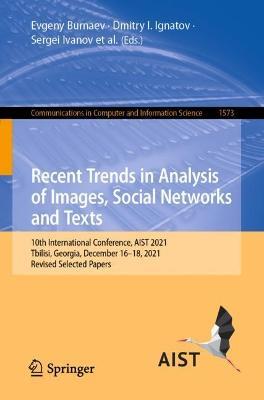 Recent Trends in Analysis of Images, Social Networks and Texts: 10th International Conference, AIST 2021, Tbilisi, Georgia, December 16–18, 2021, Revised Selected Papers - cover