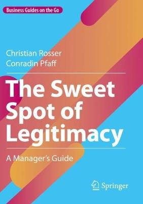The Sweet Spot of Legitimacy: A Manager’s Guide - Christian Rosser,Conradin Pfaff - cover