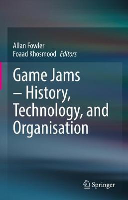 Game Jams – History, Technology, and Organisation - cover