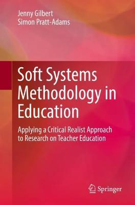 Soft Systems Methodology in Education: Applying a Critical Realist Approach to Research on Teacher Education - Jenny Gilbert,Simon Pratt-Adams - cover